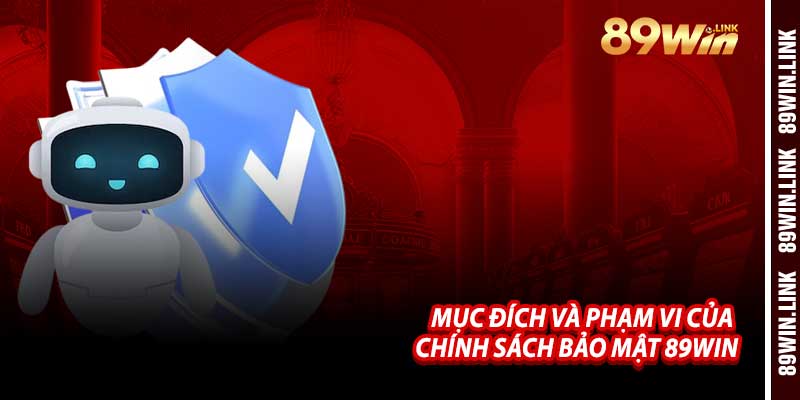 Mục Đích Và Phạm Vi Của Chính Sách Bảo Mật 89win