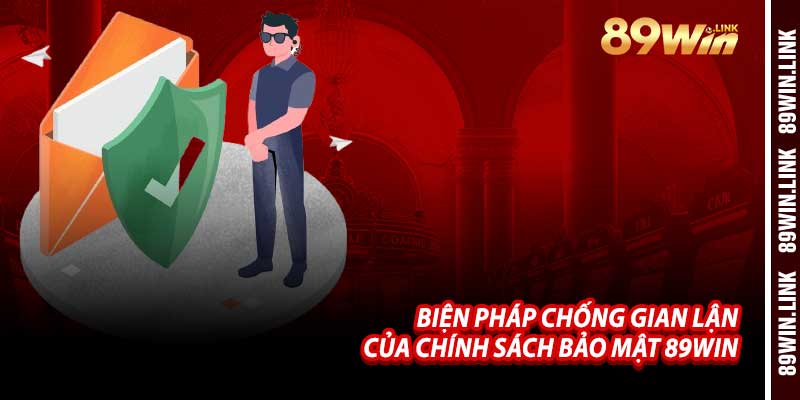 Biện Pháp Chống Gian Lận Của Chính Sách Bảo Mật 89win