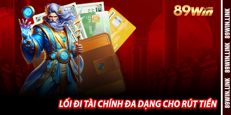 Lối Đi Tài Chính Đa Dạng Cho Rút Tiền 89win