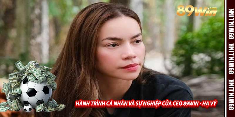 Hành Trình Cá Nhân Và Sự Nghiệp Của CEO 89win - Hạ Vỹ