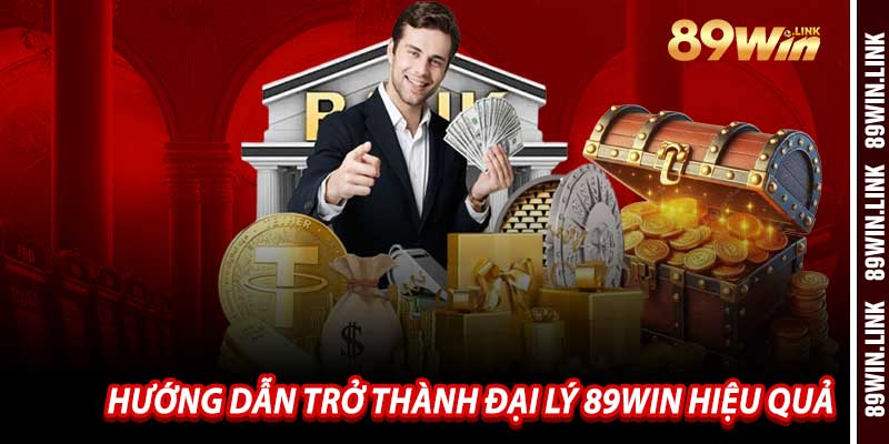 Hướng Dẫn Trở Thành Đại Lý 89win Hiệu Quả
