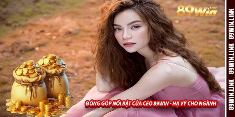 Đóng Góp Nổi Bật Của Ceo 89win - Hạ Vỹ Cho Ngành