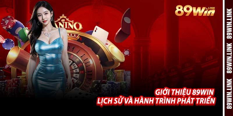 Giới Thiệu 89win – Lịch Sử Và Hành Trình Phát Triển
