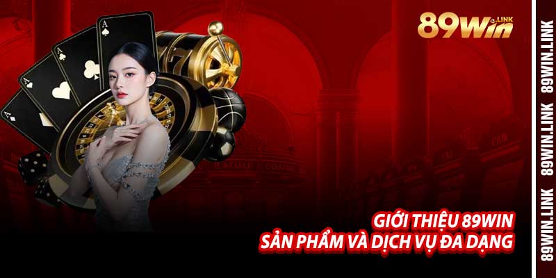 Giới Thiệu 89win – Sản Phẩm Và Dịch Vụ Đa Dạng
