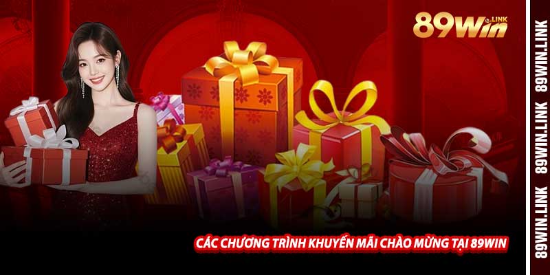 Các Chương Trình Khuyến Mãi Chào Mừng Tại 89win