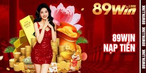 Nạp Tiền 89win - Siêu Tốc Thưởng, Khuyến Mãi Lên Tới 100%