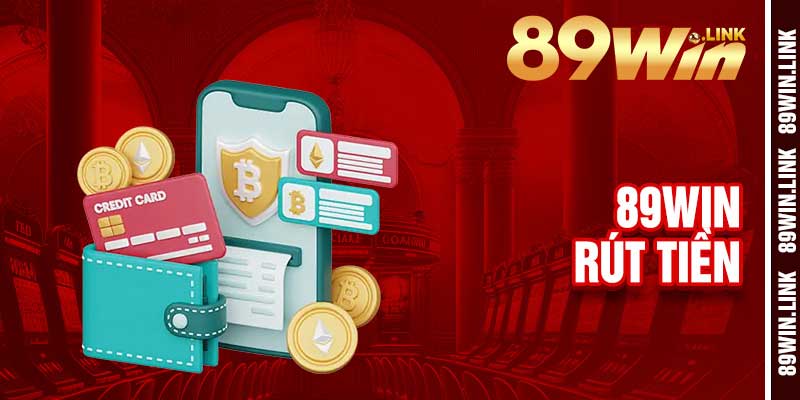 Rút Tiền 89win - Chiến Thắng Siêu Chất, Nhận Thưởng Siêu To