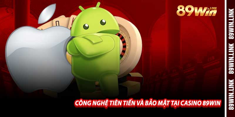 Công Nghệ Tiên Tiến Và Bảo Mật Tại Casino 89win