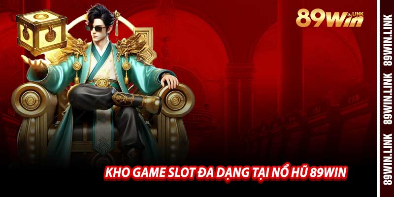 Kho Game Slot Đa Dạng Tại Nổ Hũ 89win