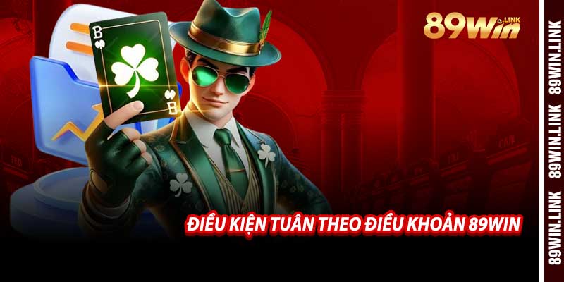 Điều Kiện Tuân Theo Điều Khoản 89win
