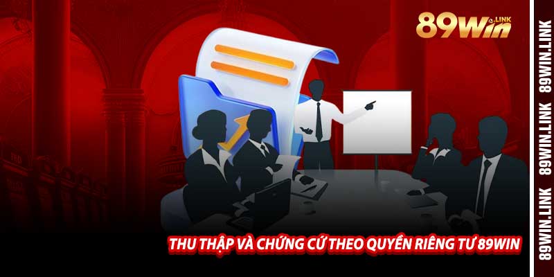Thu Thập Và Chứng Cứ Theo Quyền Riêng Tư 89win