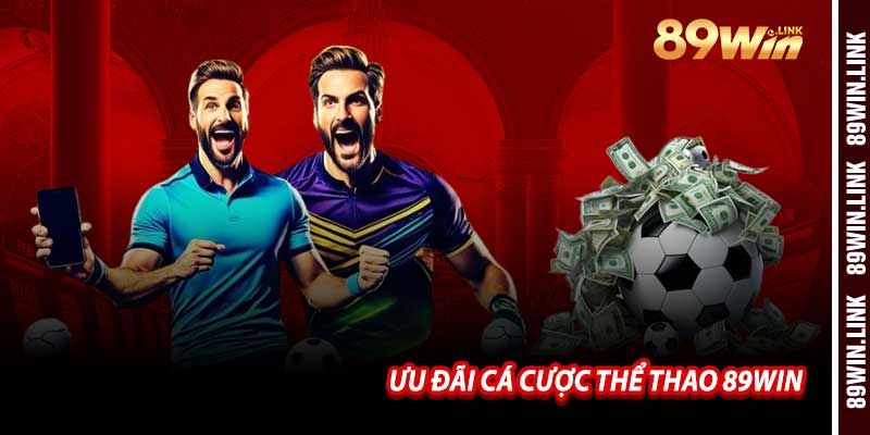 Ưu Đãi Cá Cược Thể Thao 89win