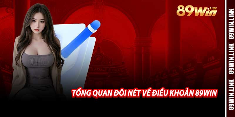 Tổng Quan Đôi Nét Về Điều Khoản 89win